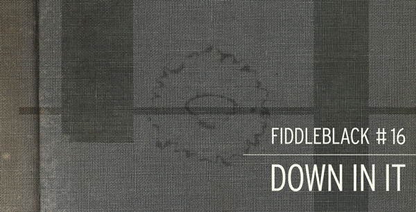 Down in It: Fiddleblack #16